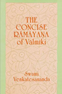 Concise Ramayana of Valmiki by Vālmīki, Swami Venkatesananda
