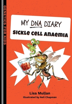 My DNA Diary: Sickle Cell Anaemia by Lisa Mullan