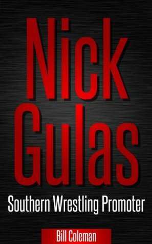 Nick Gulas - Southern Wrestling Promoter by Bill Coleman