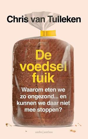 De voedselfuik: waarom eten we zo ongezond... en kunnen we daar niet mee stoppen? by Chris van Tulleken