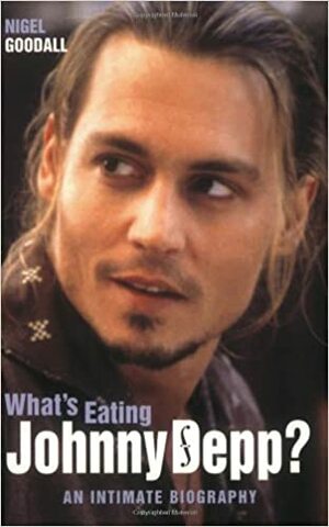 What's Eating Johnny Depp?: An Intimate Biography by Nigel Goodall