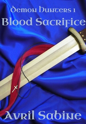 Demon Hunters 1: Blood Sacrifice (Stand Alone Series) by Avril Sabine