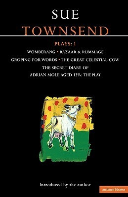 Plays 1: Womberang / Bazaar and Rummage / Groping for Words / The Great Celestial Cow / The Secret Diary of Adrian Mole Aged 13 3/4 by Sue Townsend