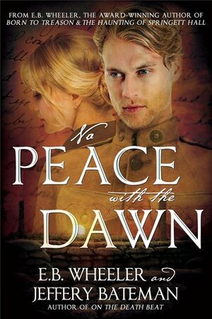 No Peace with the Dawn by E.B. Wheeler, Jeffrey Bateman