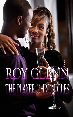 The Player Chronicles by Roy Glenn