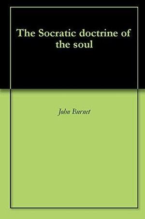 The Socratic doctrine of the soul by John Burnet