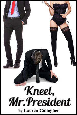 Kneel, Mr. President by Lauren Gallagher