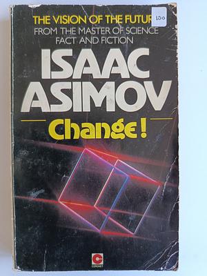 Change!: 71 Glimpses of the Future by Isaac Asimov