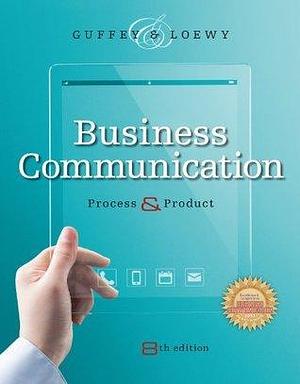 Business Communication: Process and Product: Process and Product by Mary Ellen Guffey, Mary Ellen Guffey, Dana Loewy