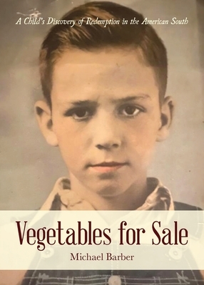 Vegetables for Sale: A Child's Discovery of Redemption in the American South by Michael Barber