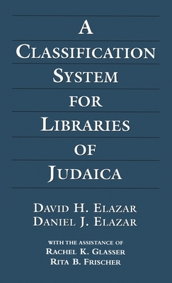 A Classification System for Libraries of Judaica, 3rd Edition by Rachel K. Glasser, Daniel J. Elazar, David H. Elazar