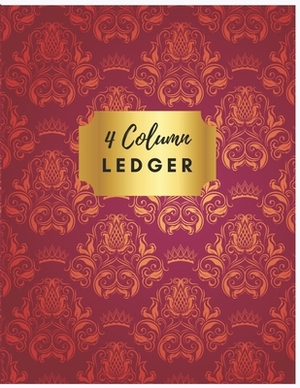 4 Column Ledger: Luxury Red Accounting Ledger Books: Accounting Ledger Sheets, General Ledger Accounting Book, 4 Column Record Book: 4 by Sharon Henry