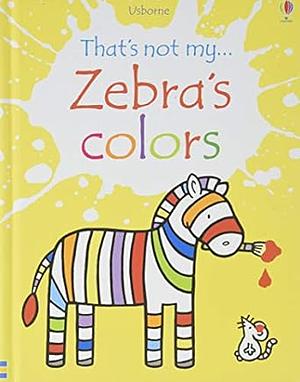 That's Not My Zebra's Colors... by Fiona Watt