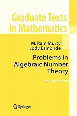 Problems in Algebraic Number Theory by M. Ram Murty, Jody (Indigo) Esmonde