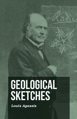 Geological Sketches by Louis Agassiz