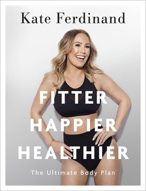 Fitter Happier Healthier: The Ultimate Body Plan by Kate Wright