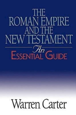 The Roman Empire and the New Testament: An Essential Guide by Warren Carter