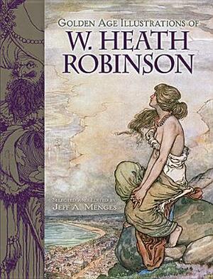 Golden Age Illustrations of W. Heath Robinson by William Heath Robinson