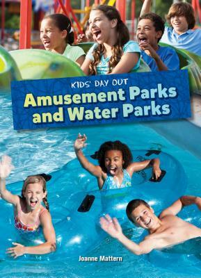 Amusement Parks and Water Parks by Joanne Mattern