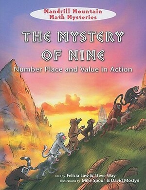 The Mystery Of Nine: Number Place And Value In Action (Mandrill Mountain Math Mysteries) by Felicia Law, Mike Spoor, David Mostyn, Steve Way