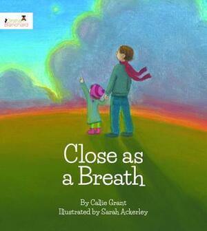 Close as a Breath by Callie Grant