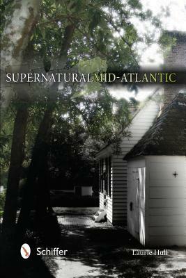 Supernatural Mid-Atlantic by Laurie Hull