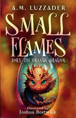 Small Flames: Jory the Orange Dragon by A.M. Luzzader