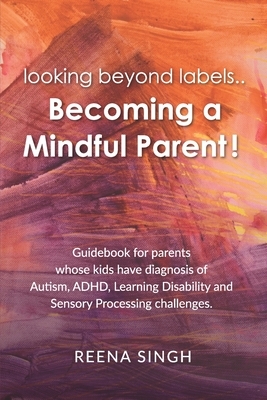 looking beyond labels.. Becoming a Mindful parent!! by Reena Singh