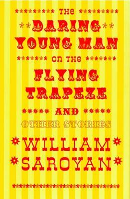 The Daring Young Man on the Flying Trapeze by William Saroyan