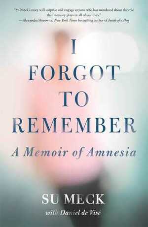 I Forgot to Remember: A Memoir of Amnesia by Daniel Vise, Su Meck