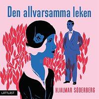 Den allvarsamma leken  by Hjalmar Söderberg