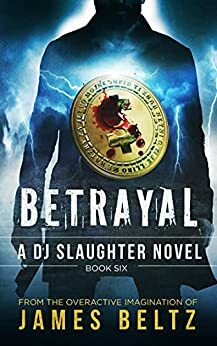 Betrayal: A DJ Slaughter Action adventure thriller by James Beltz