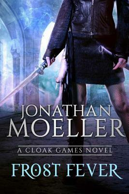 Cloak Games: Frost Fever by Jonathan Moeller