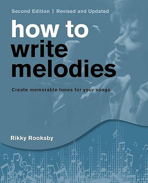 Melody: How to Write Great Tunes With CD by Rikky Rooksby