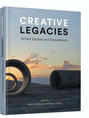 Creative Legacies: Artists' Estates and Foundations by Bryan Faller, Kathy Battista