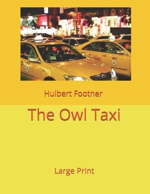 The Owl Taxi: Large Print by Hulbert Footner