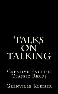 Talks on Talking: Creative English Classic Reads by Grenville Kleiser