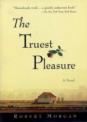 The Truest Pleasure by Robert Morgan