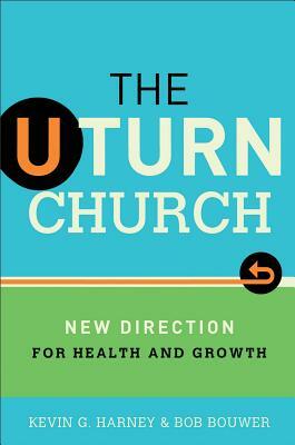 The U-Turn Church: New Direction for Health and Growth by Bob Bouwer, Kevin G. Harney
