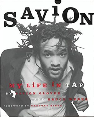 Savion!: My Life in Tap by Savion Glover, Bruce Weber