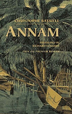 Annam: Novel by Christophe Bataille, Richard Howard