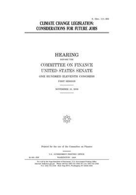 Climate change legislation: considerations for future jobs by Senate (senate), United States Congress, United States Senate