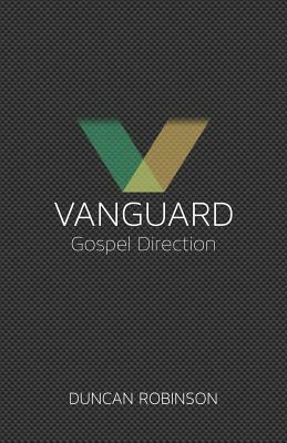 Vanguard: The Movement and Direction of the Gospel. by Duncan Robinson