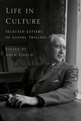 Life in Culture: Selected Letters of Lionel Trilling by Lionel Trilling