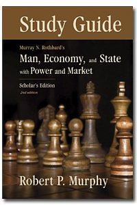 Study Guide to Man, Economy, and State: A Treatise on Economic Principles with Power Market: Government and the Economy by Robert P. Murphy