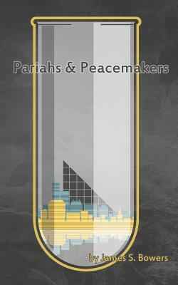 Pariahs and Peacemakers by James S. Bowers