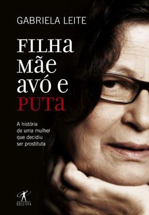 Filha, Mãe, Avó e Puta by Gabriela Leite