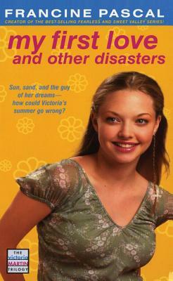 My First Love and Other Disasters by Francine Pascal