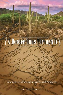 A Border Runs Through It: Journeys in Regional History and Folklore by Jim Griffith