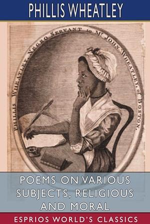 Poems on Various Subjects, Religious and Moral by Phillis Wheatley